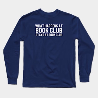 Funny Book Lover Gift Book Club Gift What Happens At Book Club Long Sleeve T-Shirt